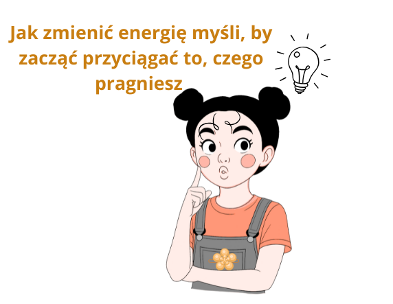 Jak myśleć, by zacząć przyciągać to, czego pragniesz